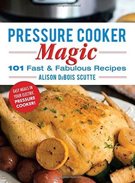 portada Pressure Cooker Magic: 101 Fast & Fabulous Recipes
