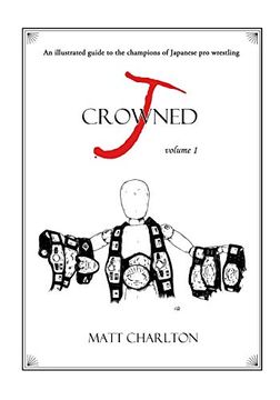 portada J-Crowned: An Illustrated Guide to the Champions of Japanese Wrestling (in English)