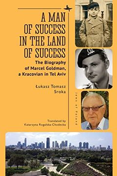 portada A man of Success in the Land of Success: The Biography of Marcel Goldman, a Kracovian in tel Aviv (Jews of Poland) (en Inglés)