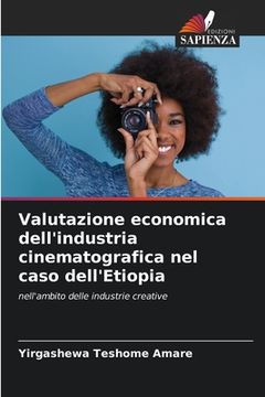 portada Valutazione economica dell'industria cinematografica nel caso dell'Etiopia (in Italian)
