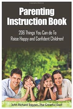 portada Parenting Instruction Book: 206 Things you can do to Raise Happy and Confident Children! (en Inglés)