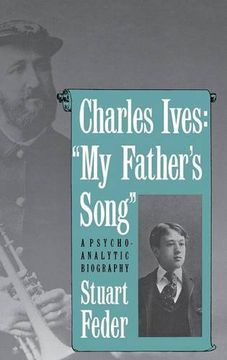portada Charles Ives: "my Father`S Song": A Psychoanalytic Biography 