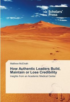 portada How Authentic Leaders Build, Maintain or Lose Credibility: Insights from an Academic Medical Center