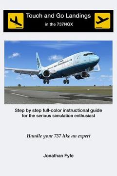 portada Touch and Go Landings in the 737NGX: Handle your 737 like an expert (en Inglés)