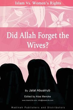 portada Did Allah Forget the Wives?: Islam vs. Women's Rights (en Inglés)