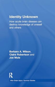portada Identity Unknown: How Acute Brain Disease can Destroy Knowledge of Oneself and Others (After Brain Injury: Survivor Stories) (en Inglés)