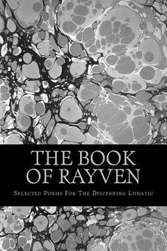 portada The Book Of Rayven: Selected Poems For The Discerning Lunatic (en Inglés)