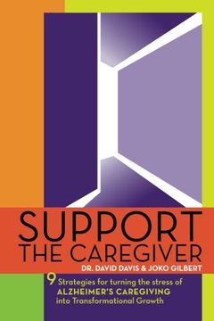 portada Support the Caregiver: 9 Strategies for turning the stress of ALZHEIMER'S CAREGIVING into transformational growth