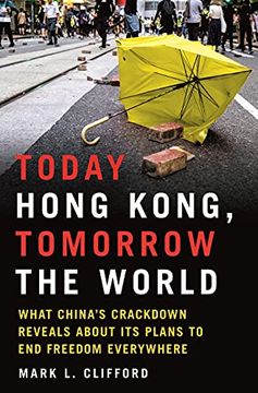 portada Today Hong Kong, Tomorrow the World: What China'S Crackdown Reveals About its Plans to end Freedom Everywhere (en Inglés)