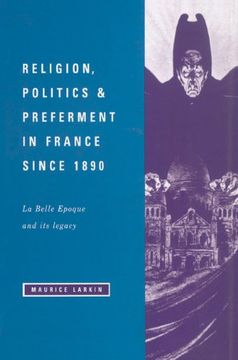 portada Religion, Politics and Preferment in France Since 1890: La Belle Epoque and its Legacy (The Wiles Lectures) (in English)
