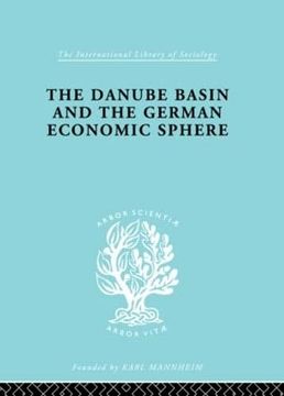 portada The Danube Basin and the German Economic Sphere (International Library of Sociology)