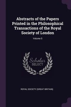 portada Abstracts of the Papers Printed in the Philosophical Transactions of the Royal Society of London; Volume 5 (en Inglés)