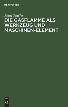 portada Die Gasflamme als Werkzeug und Maschinen-Element (en Alemán)