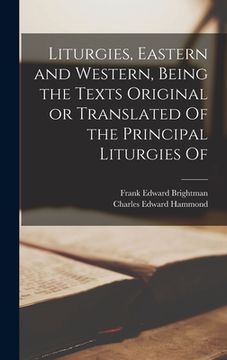 portada Liturgies, Eastern and Western, Being the Texts Original or Translated Of the Principal Liturgies Of