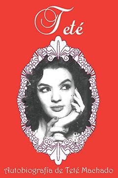 portada Teté: Autobiografía de Teté Machado (in Spanish)