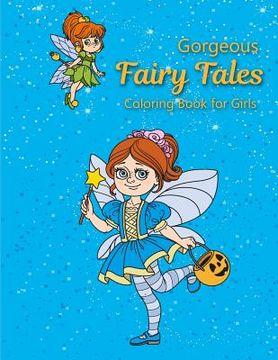 portada Gorgeous Fairy Tales Coloring Book for Girls: coloring books for kids, Relaxing Fantasy and Inspiration (en Inglés)