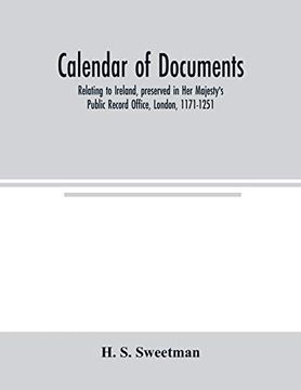 portada Calendar of Documents, Relating to Ireland, Preserved in her Majesty's Public Record Office, London, 1171-1251 (en Inglés)