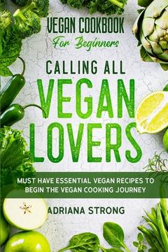 portada Vegan Cookbook For Beginners: CALLING ALL VEGAN LOVERS - Must Have Essential Vegan Recipes to Begin The Vegan Cooking Journey (en Inglés)
