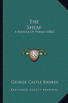 portada the sheaf the sheaf: a bundle of poems (1882) a bundle of poems (1882) (en Inglés)