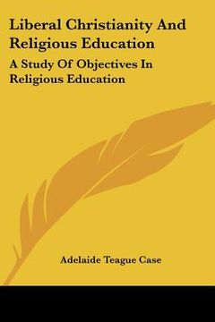portada liberal christianity and religious education: a study of objectives in religious education (en Inglés)