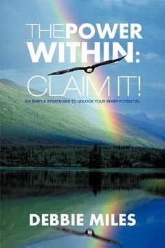 portada the power within: claim it!: six simple strategies to unlock your inner potential (en Inglés)