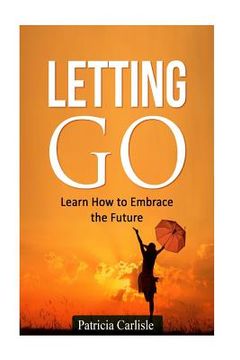 portada Letting Go: Learn How To Embrace The Future (en Inglés)