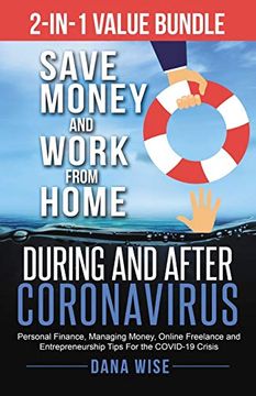 portada 2-In-1 Value Bundle Save Money and Work From Home During and After Coronavirus: Personal Finance, Managing Money, Online Freelance and Entrepreneurship Tips for the Covid-19 Crisis (en Inglés)
