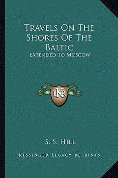 portada travels on the shores of the baltic: extended to moscow (en Inglés)
