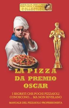 portada La Pizza Da Premio Oscar: I Segreti Che Pochi Pizzaioli Conoscono... Ma Non Rivelano (in Italian)