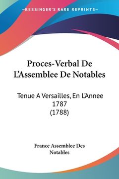 portada Proces-Verbal De L'Assemblee De Notables: Tenue A Versailles, En L'Annee 1787 (1788) (en Francés)