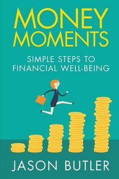 portada Money Moments: Simple steps to financial well-being 