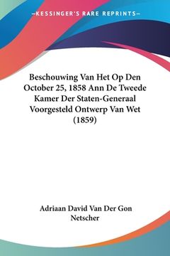 portada Beschouwing Van Het Op Den October 25, 1858 Ann De Tweede Kamer Der Staten-Generaal Voorgesteld Ontwerp Van Wet (1859)