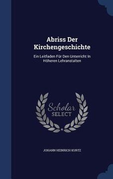 portada Abriss Der Kirchengeschichte: Ein Leitfaden Für Den Unterricht In Höheren Lehranstalten