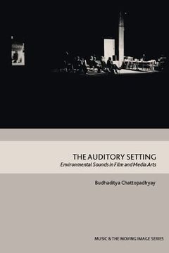 portada The Auditory Setting: Environmental Sounds in Film and Media Arts (Music and the Moving Image) (en Inglés)