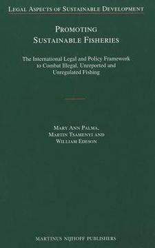 Promoting Sustainable Fisheries: The International Legal and Policy Framework to Combat Illegal, Unreported and Unregulated Fishing (en Inglés)