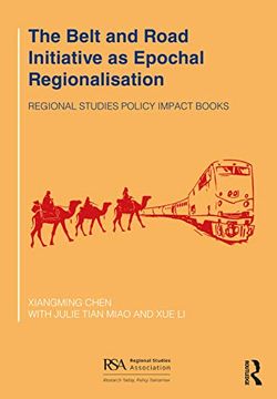 portada The Belt and Road Initiative as Epochal Regionalisation: Connected Impacts on and Policy Implications for Globalization, Urbanalization and Development (Regional Studies Policy Impact Books) (in English)