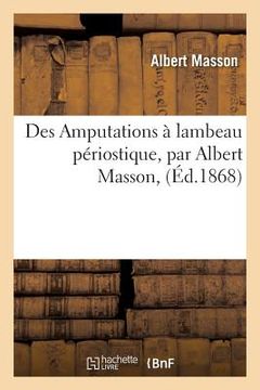 portada Des Amputations À Lambeau Périostique, Par Albert Masson, (en Francés)