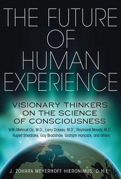 portada The Future of Human Experience: Visionary Thinkers on the Science of Consciousness (in English)