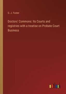 portada Doctors' Commons: Its Courts and registries with a treatise on Probate Court Business (en Inglés)