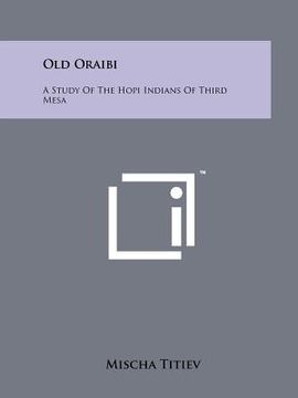 portada old oraibi: a study of the hopi indians of third mesa (en Inglés)
