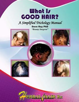portada What Is GOOD HAIR?: A Simplified Trichology Manual (en Inglés)