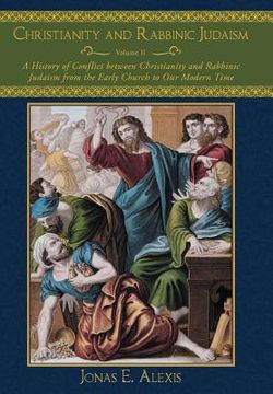 portada christianity and rabbinic judaism: a history of conflict between christianity and rabbinic judaism from the early church to our modern time (en Inglés)