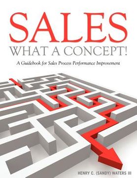 portada sales: what a concept!: a guid for sales process performance improvement (en Inglés)