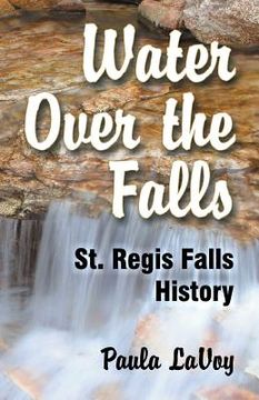 portada Water Over the Falls: St. Regis Falls History (en Inglés)