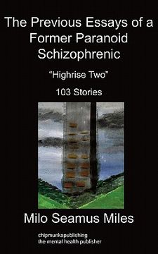 portada the previous essays of a former paranoid schizophrenic: highrise two, 103 stories (en Inglés)
