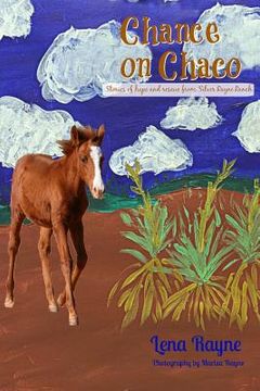 portada Chance on Chaco: A collection of stories of hope and rescue, featuring the horses of Silver Rayne Ranch (en Inglés)