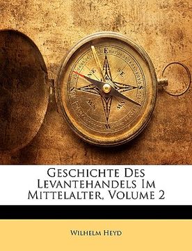 portada Geschichte Des Levantehandels Im Mittelalter, Volume 2