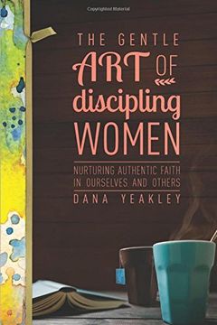 portada The Gentle Art of Discipling Women: Nurturing Authentic Faith in Ourselves and Others