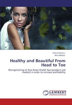 portada Healthy and Beautiful From Head to Toe: Reengineering of Ana Aslan Health Spa (product and market) in order to increase profitability