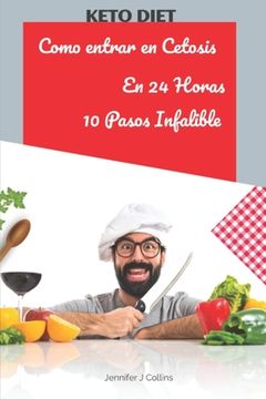 DIETA KETO Como Entrar en Cetosis en 24 Horas: Aprenda a entrar en Cetosis en 10 Pasos Infalibles